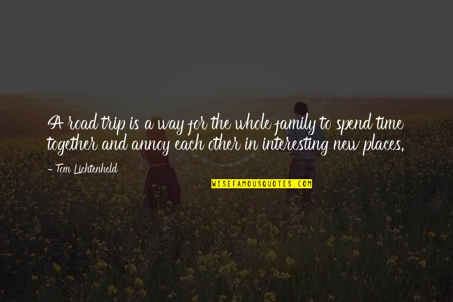 Time Spend Together Quotes By Tom Lichtenheld: A road trip is a way for the