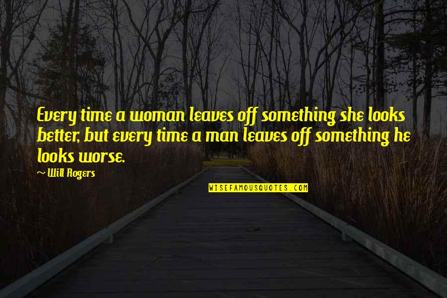 Time Spend With Bf Quotes By Will Rogers: Every time a woman leaves off something she