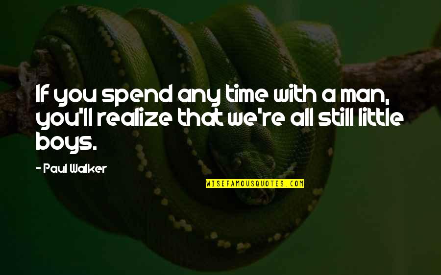 Time Spend With You Quotes By Paul Walker: If you spend any time with a man,