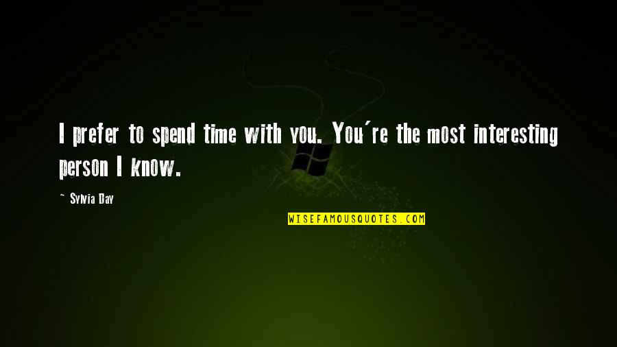 Time Spend With You Quotes By Sylvia Day: I prefer to spend time with you. You're