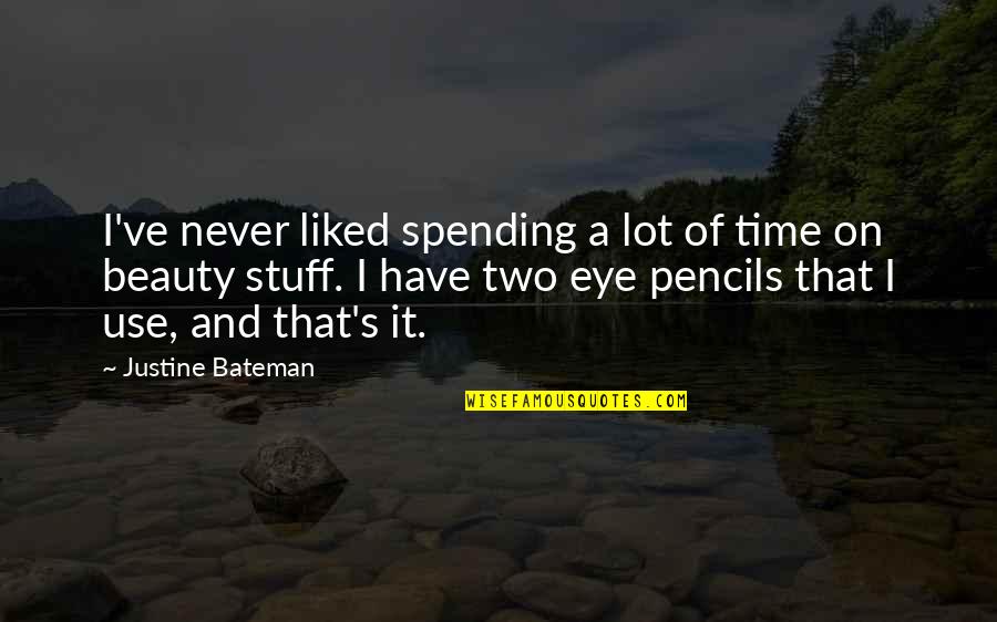 Time Spending Quotes By Justine Bateman: I've never liked spending a lot of time