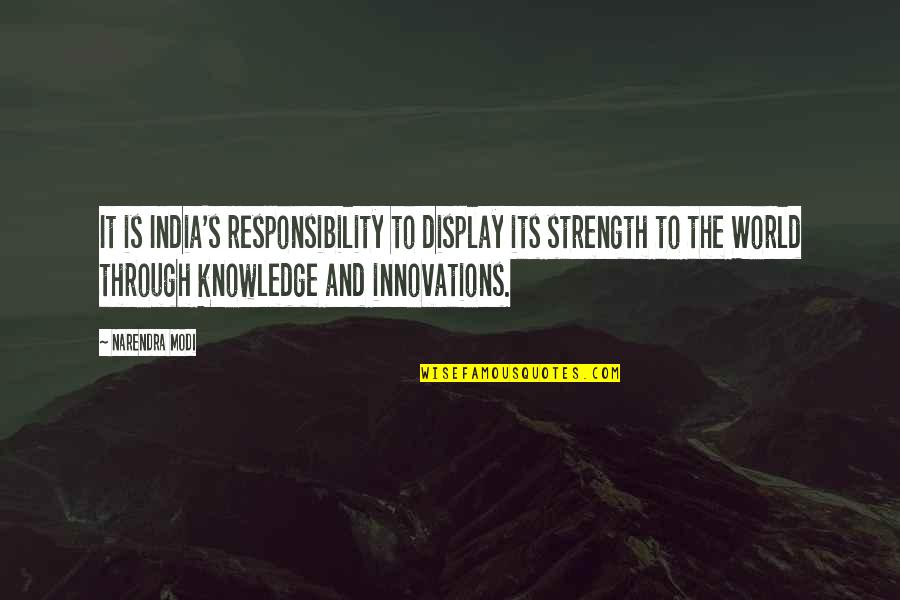 Time Spent Alone Quotes By Narendra Modi: It is India's responsibility to display its strength Time Spent Alone Quotes By Narendra Modi: It is India's responsibility to display its strength