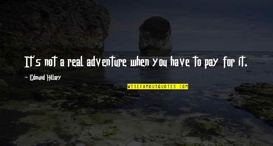 Time Spent Love Quotes By Edmund Hillary: It's not a real adventure when you have