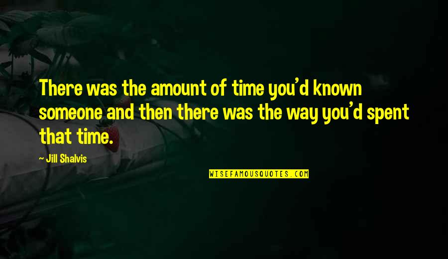 Time Spent Love Quotes By Jill Shalvis: There was the amount of time you'd known