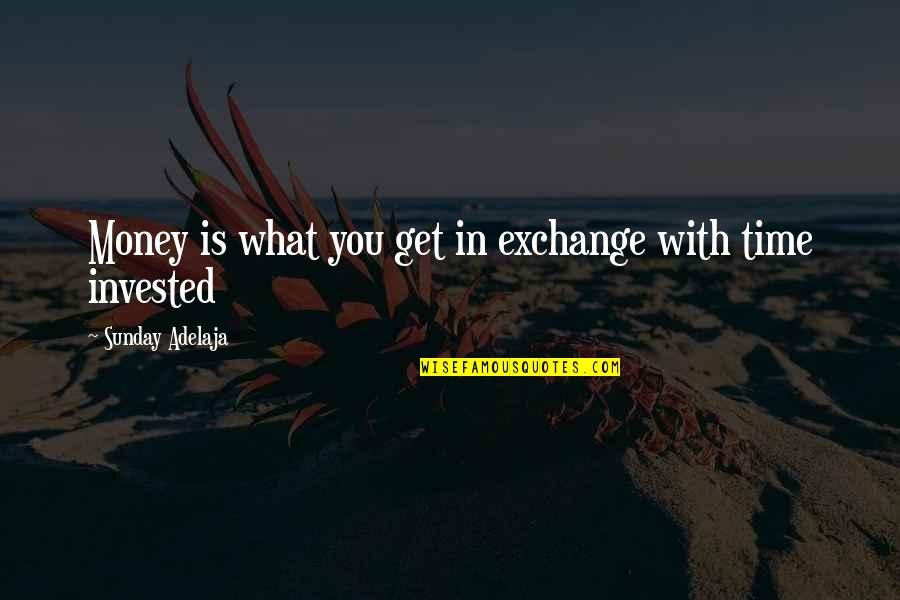 Time Spent Well Quotes By Sunday Adelaja: Money is what you get in exchange with