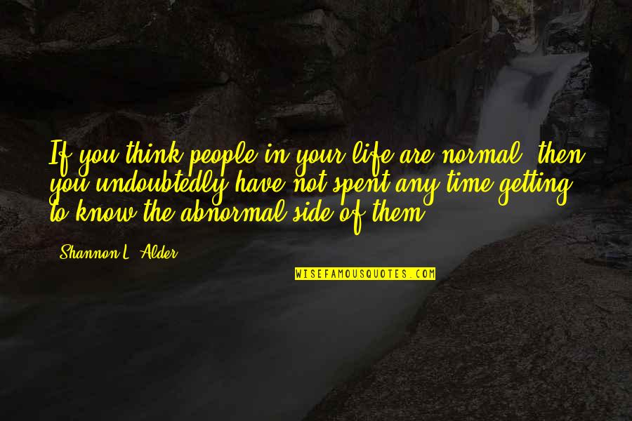 Time Spent With Friends Quotes By Shannon L. Alder: If you think people in your life are