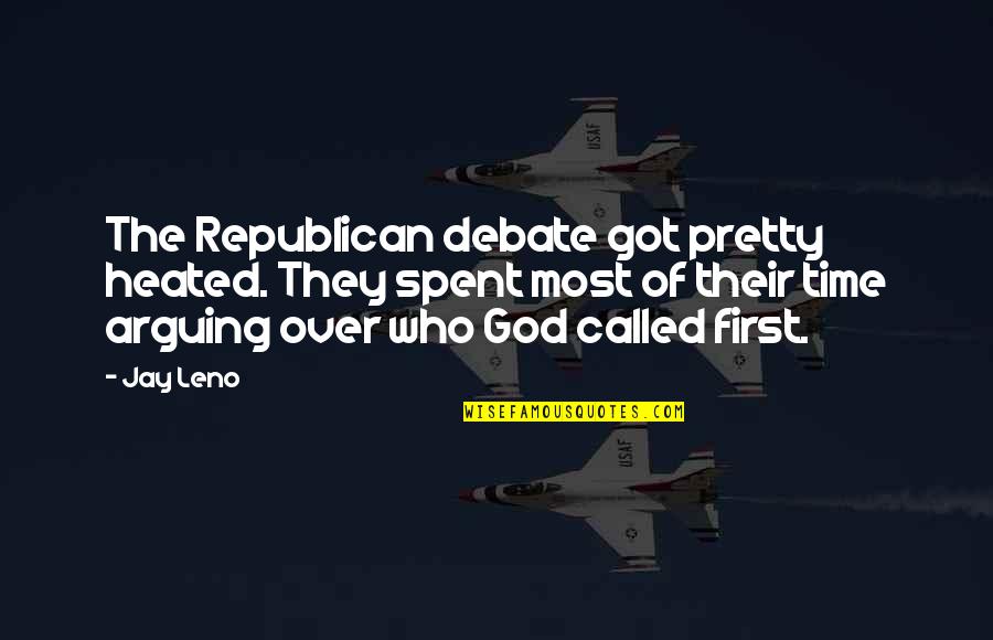 Time Spent With God Quotes By Jay Leno: The Republican debate got pretty heated. They spent