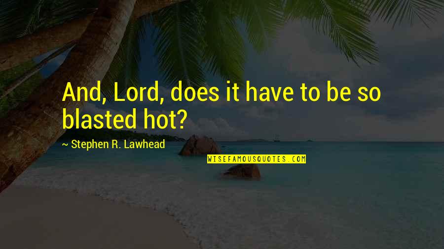 Time Spent With God Quotes By Stephen R. Lawhead: And, Lord, does it have to be so