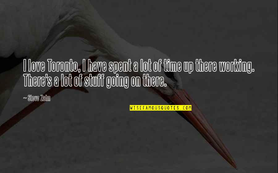 Time Spent With Love Quotes By Steve Zahn: I love Toronto, I have spent a lot Time Spent With Love Quotes By Steve Zahn: I love Toronto, I have spent a lot