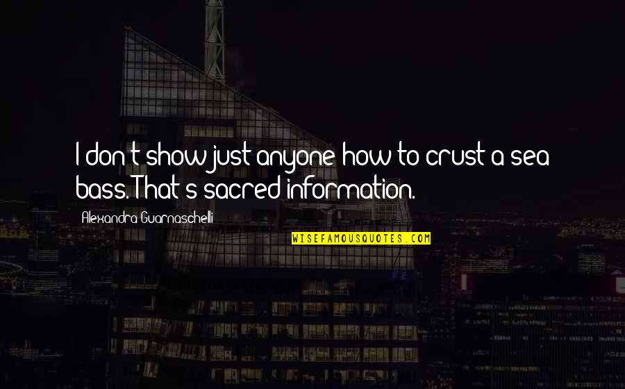 Time Spent With Someone Quotes By Alexandra Guarnaschelli: I don't show just anyone how to crust