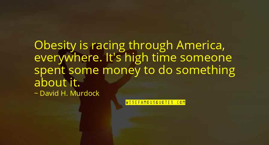 Time Spent With Someone Quotes By David H. Murdock: Obesity is racing through America, everywhere. It's high