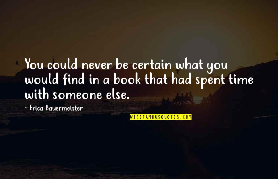 Time Spent With Someone Quotes By Erica Bauermeister: You could never be certain what you would
