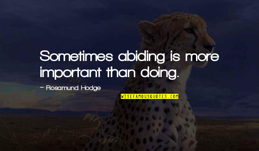 Time Spent With Someone Quotes By Rosamund Hodge: Sometimes abiding is more important than doing.