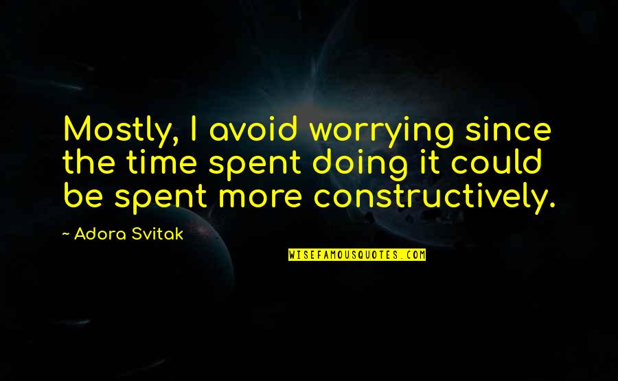 Time Spent With U Quotes By Adora Svitak: Mostly, I avoid worrying since the time spent