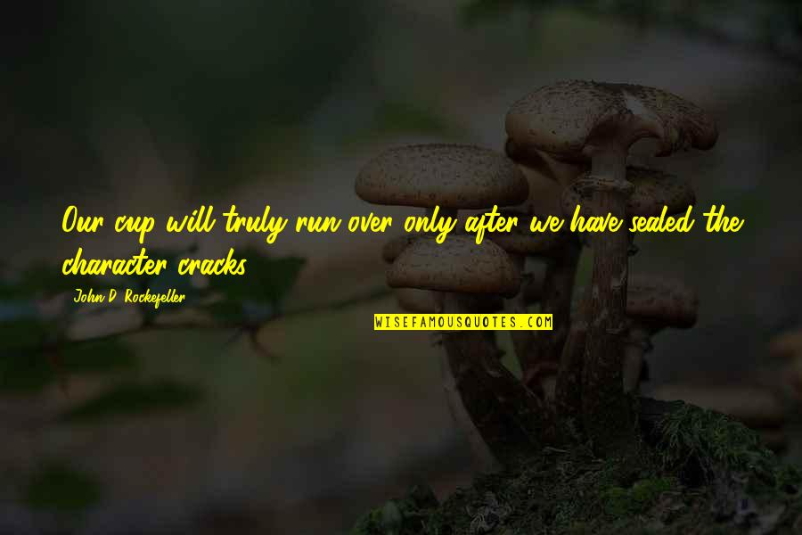 Time Standing Still Quotes By John D. Rockefeller: Our cup will truly run over only after