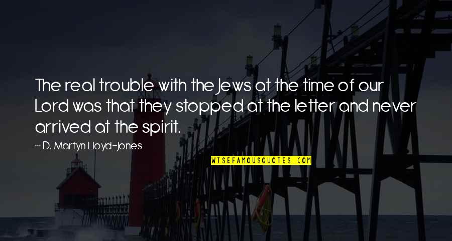 Time Stopped Quotes By D. Martyn Lloyd-Jones: The real trouble with the Jews at the