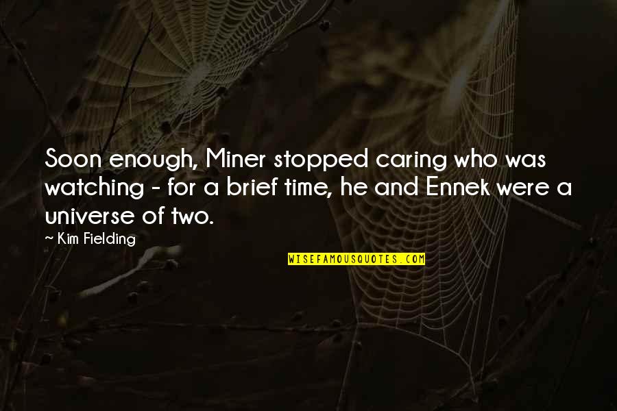 Time Stopped Quotes By Kim Fielding: Soon enough, Miner stopped caring who was watching