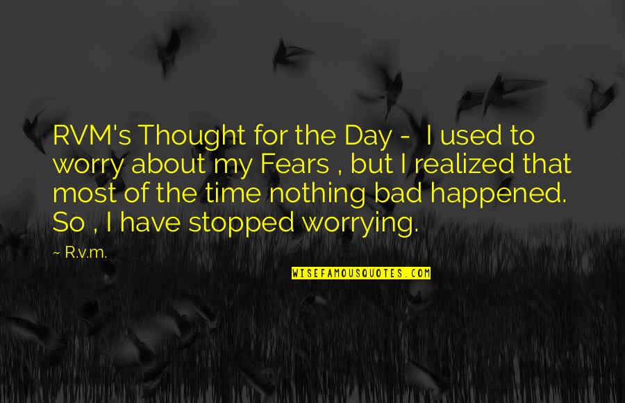 Time Stopped Quotes By R.v.m.: RVM's Thought for the Day - I used
