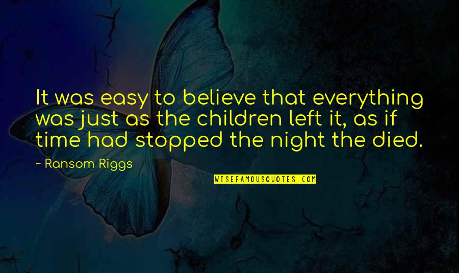 Time Stopped Quotes By Ransom Riggs: It was easy to believe that everything was