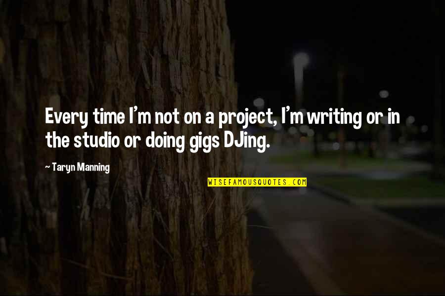 Time Studio Quotes By Taryn Manning: Every time I'm not on a project, I'm