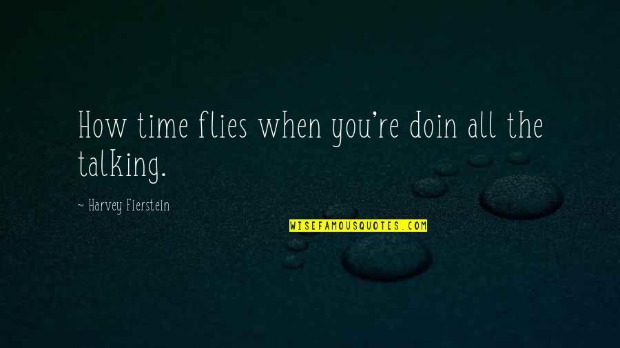 Time Sure Flies Quotes By Harvey Fierstein: How time flies when you're doin all the
