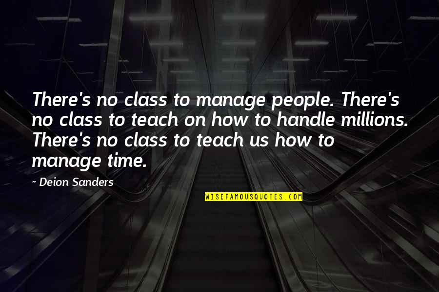 Time Teach Quotes By Deion Sanders: There's no class to manage people. There's no