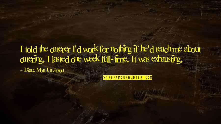 Time Teach Quotes By Diane Mott Davidson: I told the caterer I'd work for nothing