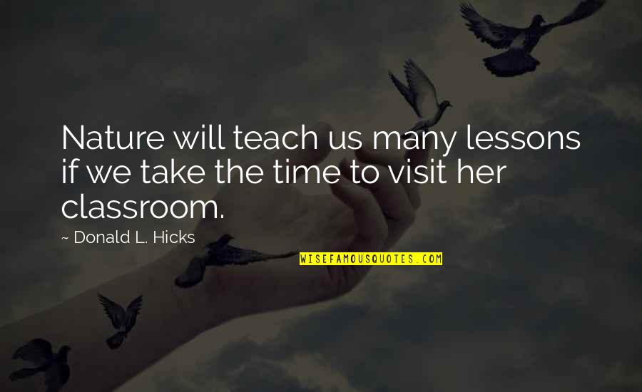 Time Teach Quotes By Donald L. Hicks: Nature will teach us many lessons if we