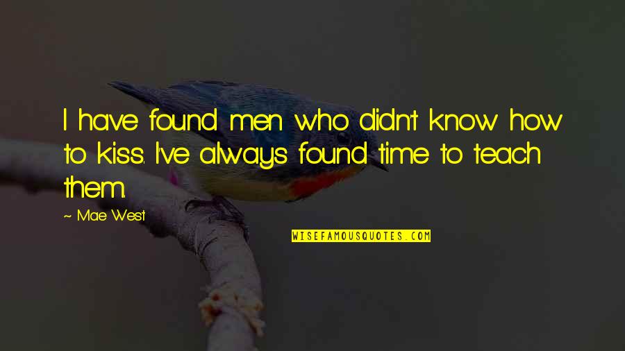 Time Teach Quotes By Mae West: I have found men who didn't know how