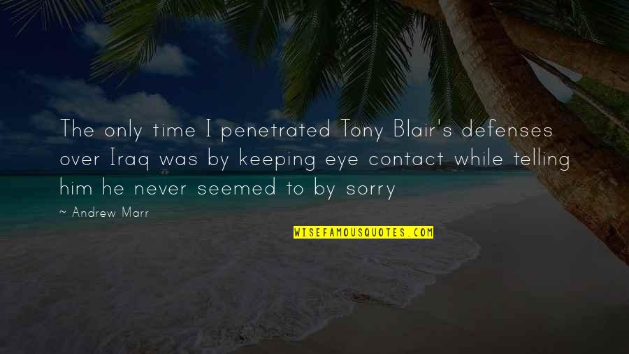 Time Telling Quotes By Andrew Marr: The only time I penetrated Tony Blair's defenses
