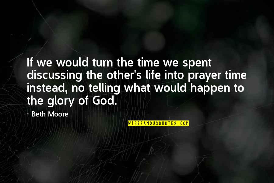 Time Telling Quotes By Beth Moore: If we would turn the time we spent