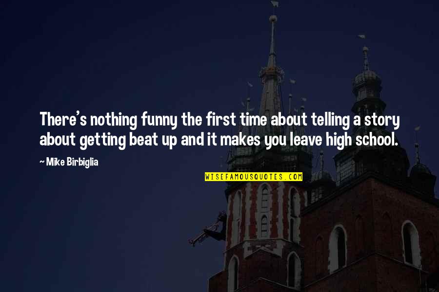 Time Telling Quotes By Mike Birbiglia: There's nothing funny the first time about telling