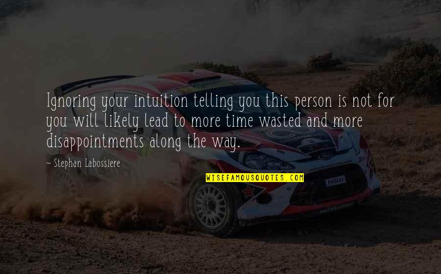 Time Telling Quotes By Stephan Labossiere: Ignoring your intuition telling you this person is