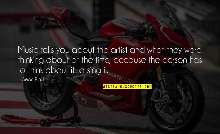 Time Tells All Quotes By Sean Paul: Music tells you about the artist and what