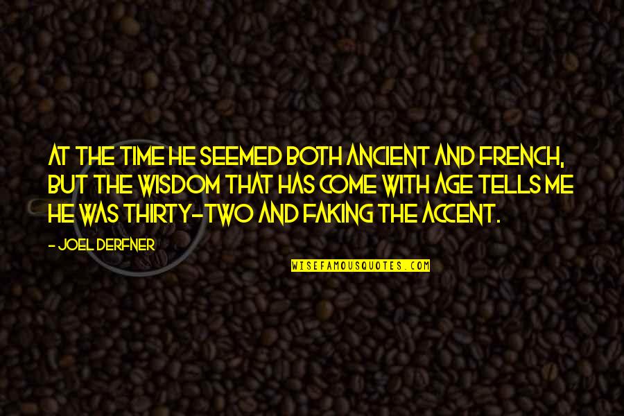 Time Tells Quotes By Joel Derfner: At the time he seemed both ancient and