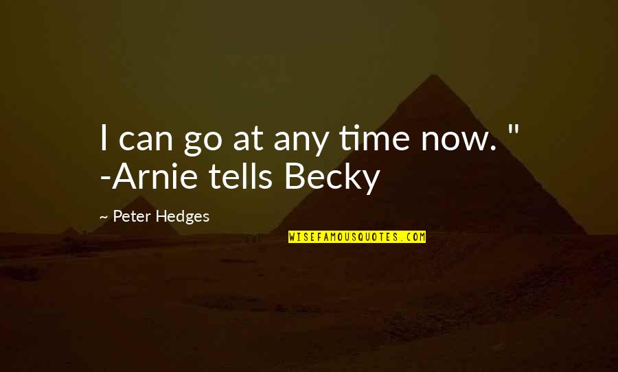 Time Tells Quotes By Peter Hedges: I can go at any time now. "