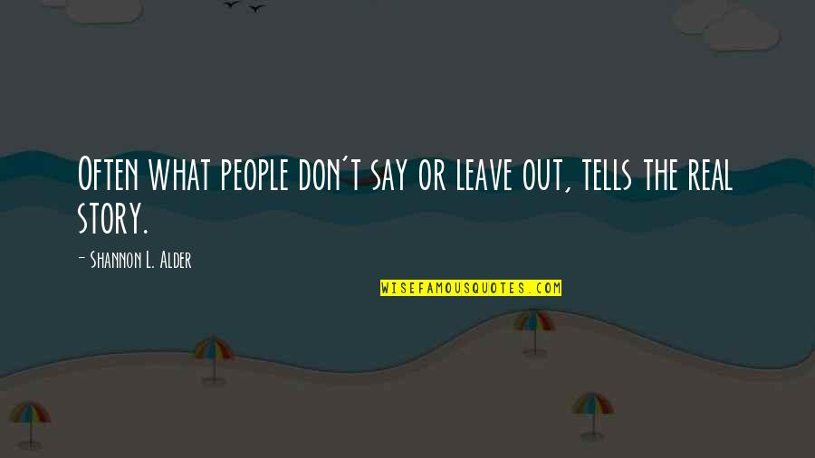 Time Tells Quotes By Shannon L. Alder: Often what people don't say or leave out,