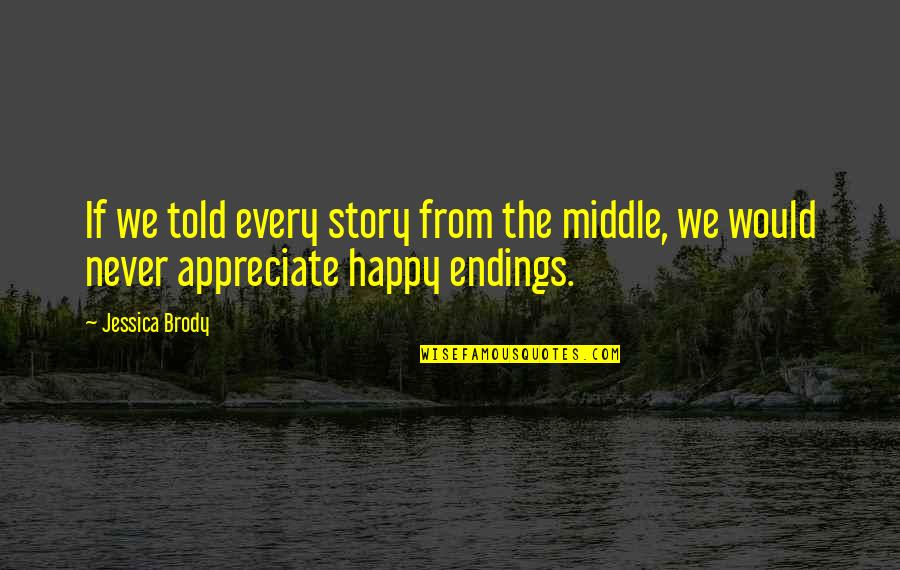 Time Tested Friends Quotes By Jessica Brody: If we told every story from the middle,