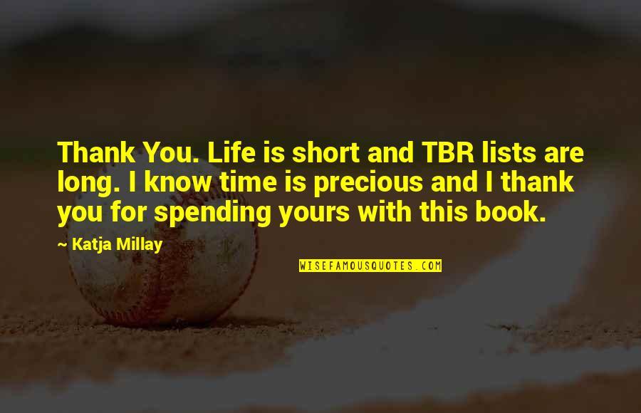 Time Thank You Quotes By Katja Millay: Thank You. Life is short and TBR lists