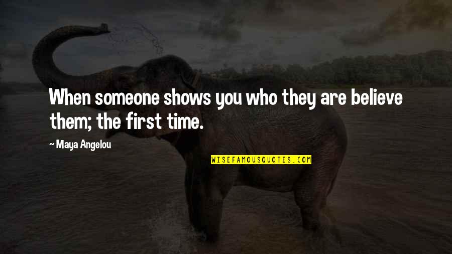 Time Thank You Quotes By Maya Angelou: When someone shows you who they are believe