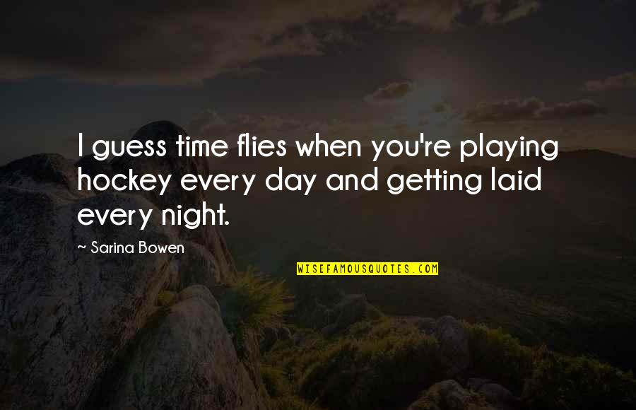 Time That Flies Quotes By Sarina Bowen: I guess time flies when you're playing hockey