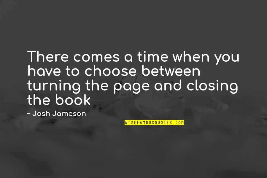 Time The Book Quotes By Josh Jameson: There comes a time when you have to