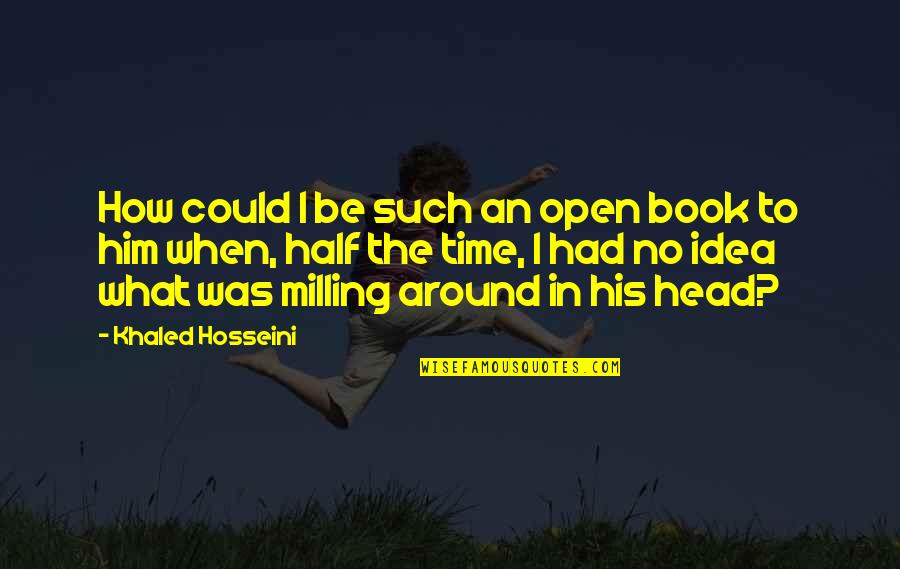 Time The Book Quotes By Khaled Hosseini: How could I be such an open book