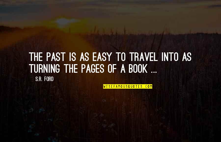 Time The Book Quotes By S.R. Ford: The past is as easy to travel into
