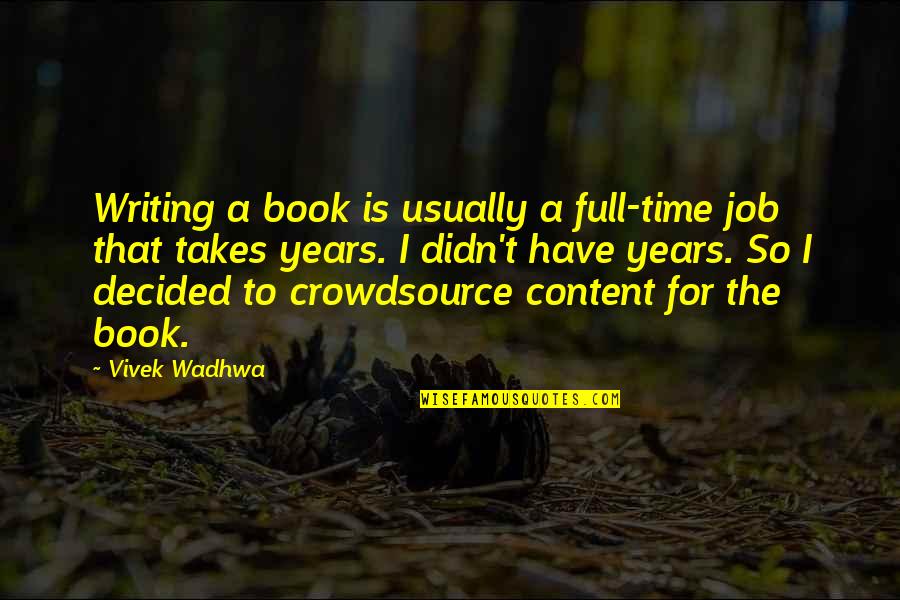 Time The Book Quotes By Vivek Wadhwa: Writing a book is usually a full-time job