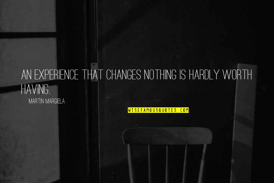 Time The Fault In Our Stars Quotes By Martin Margiela: An experience that changes nothing is hardly worth