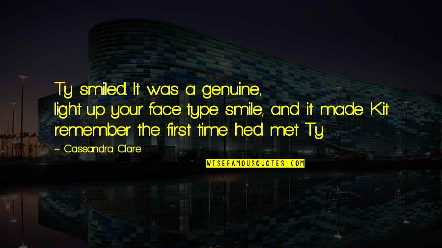 Time The Met Quotes By Cassandra Clare: Ty smiled. It was a genuine, light-up-your-face-type smile,