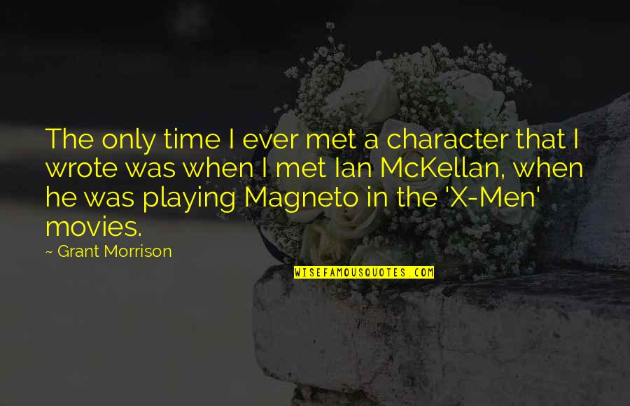 Time The Met Quotes By Grant Morrison: The only time I ever met a character