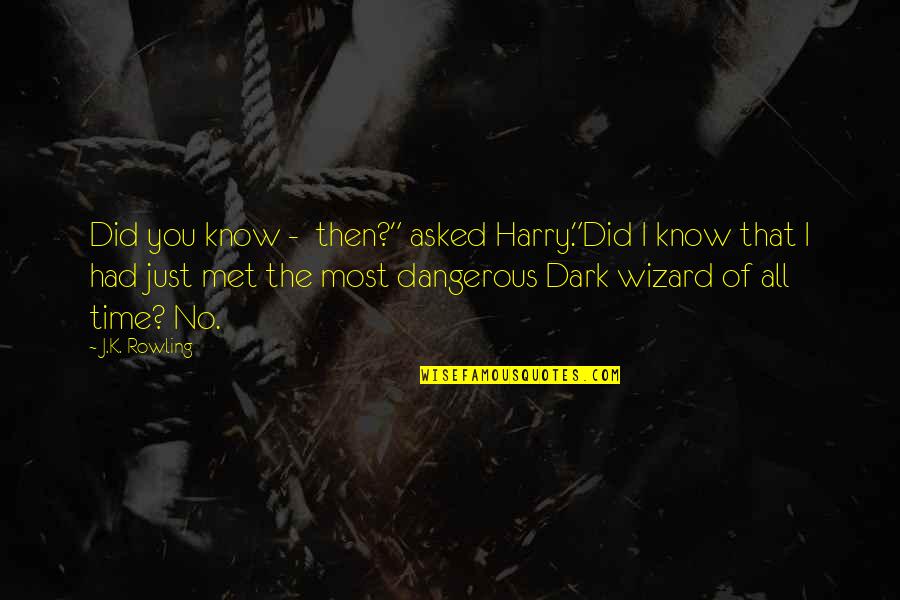 Time The Met Quotes By J.K. Rowling: Did you know - then?" asked Harry."Did I