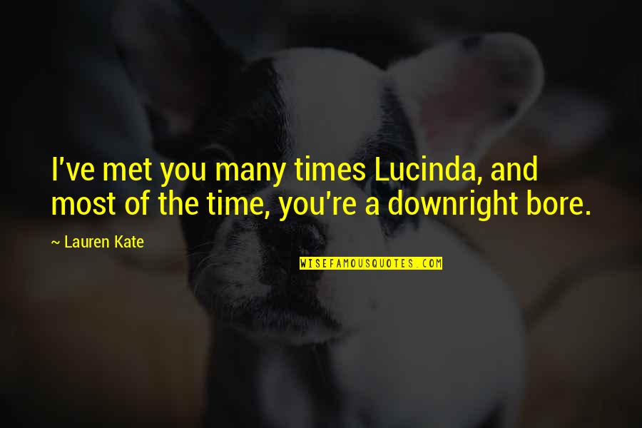 Time The Met Quotes By Lauren Kate: I've met you many times Lucinda, and most